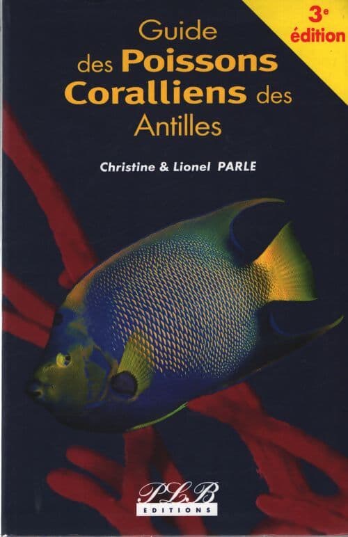 Guide des poissons coralliens des Antilles : 3éme édition - Christine Parle